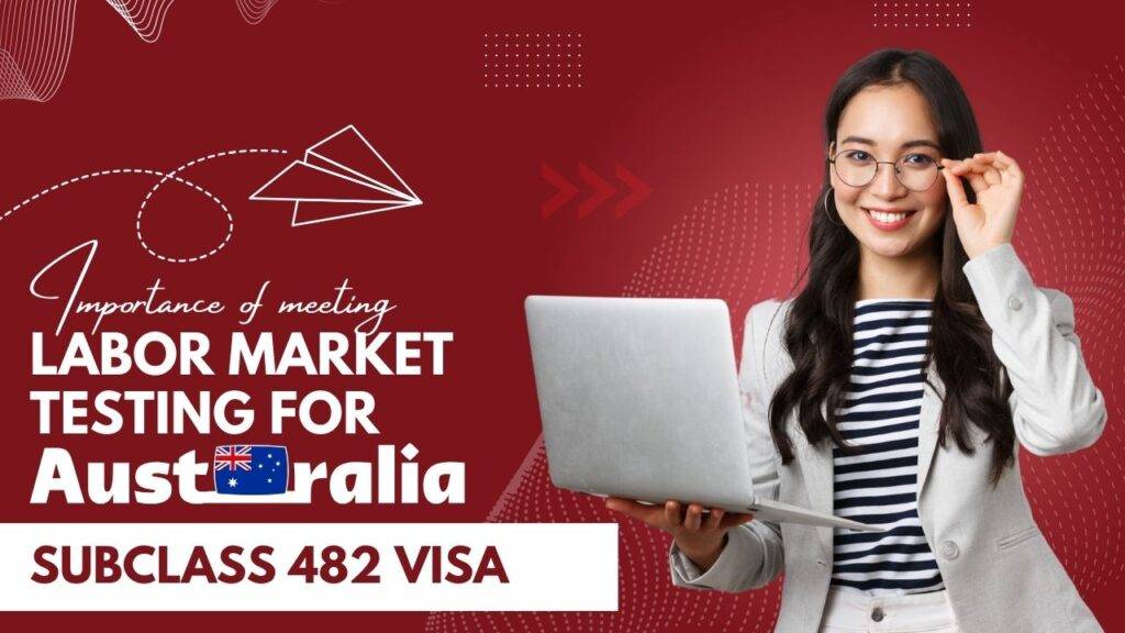 Importance of meeting labor market testing requirements for Australia Subclass 482 visa