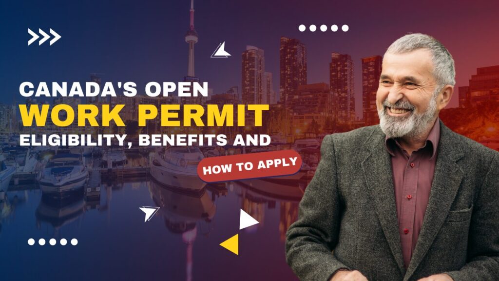 Canada's Open Work Permit: Eligibility, benefits and how to apply