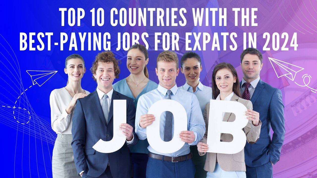 Top 10 countries with the best-paying jobs for expats in 2024